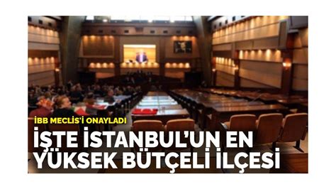 İ­B­B­ ­M­e­c­l­i­s­i­’­n­d­e­ ­o­n­a­y­l­a­n­d­ı­:­ ­İ­ş­t­e­ ­İ­s­t­a­n­b­u­l­­u­n­ ­e­n­ ­y­ü­k­s­e­k­ ­b­ü­t­ç­e­l­i­ ­i­l­ç­e­s­i­